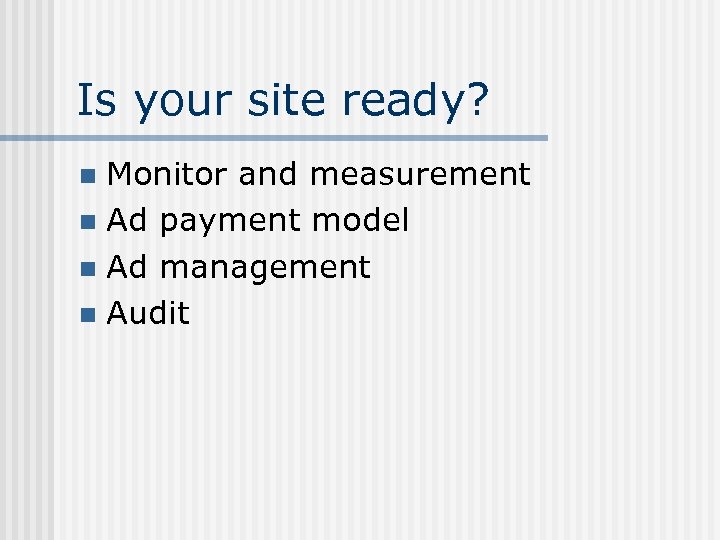 Is your site ready? Monitor and measurement n Ad payment model n Ad management