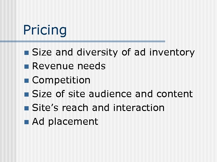 Pricing Size and diversity of ad inventory n Revenue needs n Competition n Size