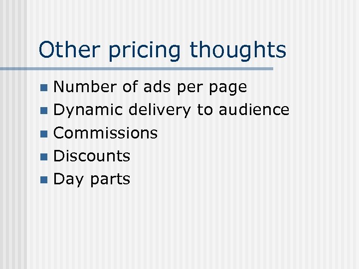 Other pricing thoughts Number of ads per page n Dynamic delivery to audience n
