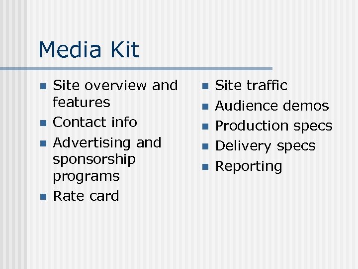 Media Kit n n Site overview and features Contact info Advertising and sponsorship programs