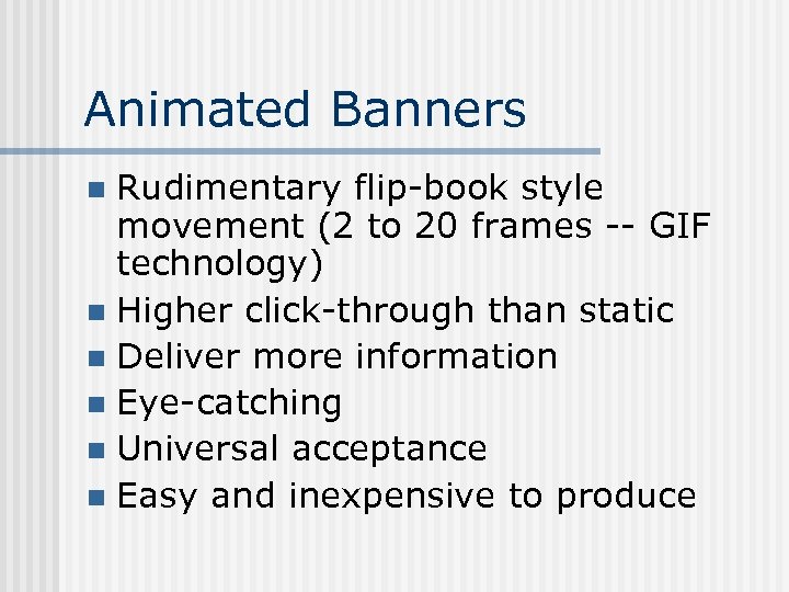 Animated Banners Rudimentary flip-book style movement (2 to 20 frames -- GIF technology) n