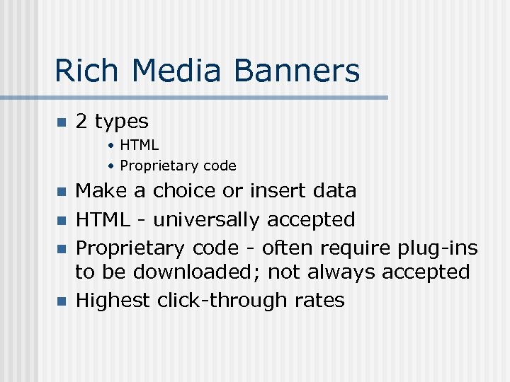 Rich Media Banners n 2 types • HTML • Proprietary code n n Make