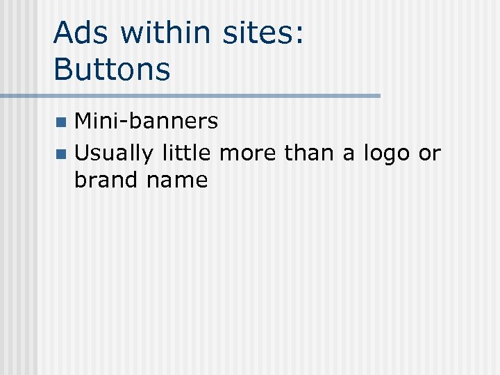 Ads within sites: Buttons Mini-banners n Usually little more than a logo or brand