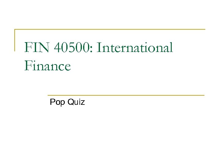 FIN 40500: International Finance Pop Quiz 