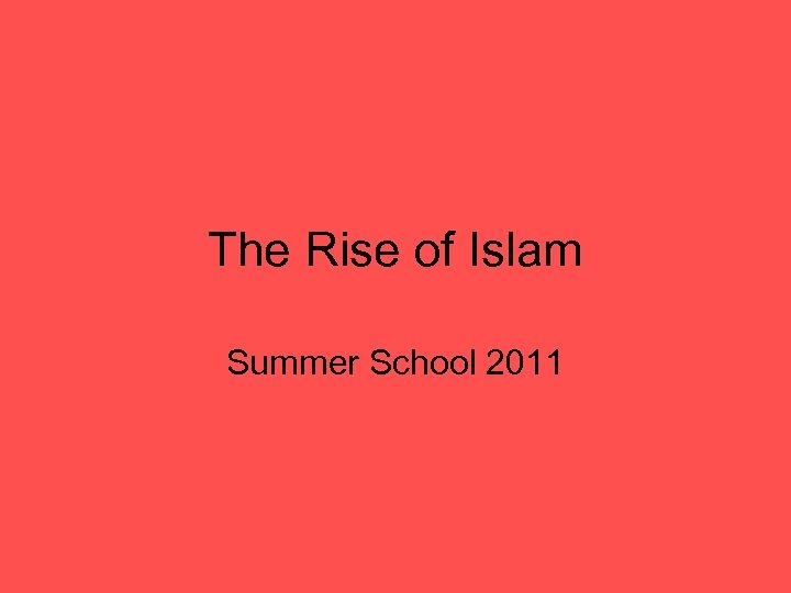 The Rise of Islam Summer School 2011 