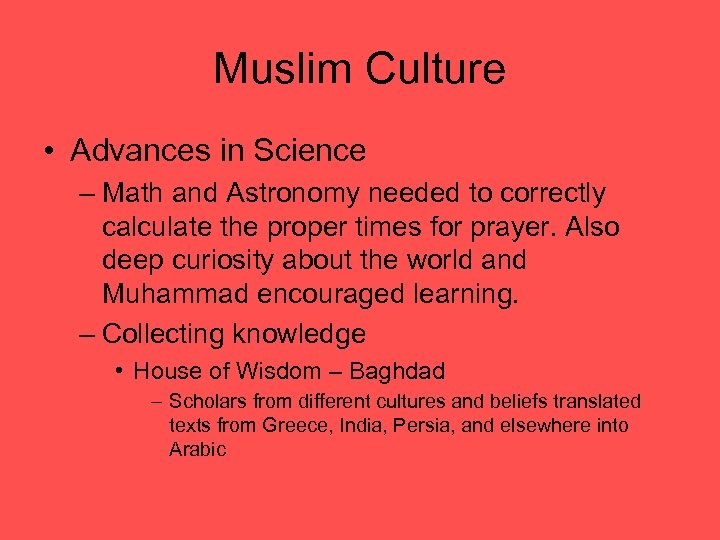 Muslim Culture • Advances in Science – Math and Astronomy needed to correctly calculate