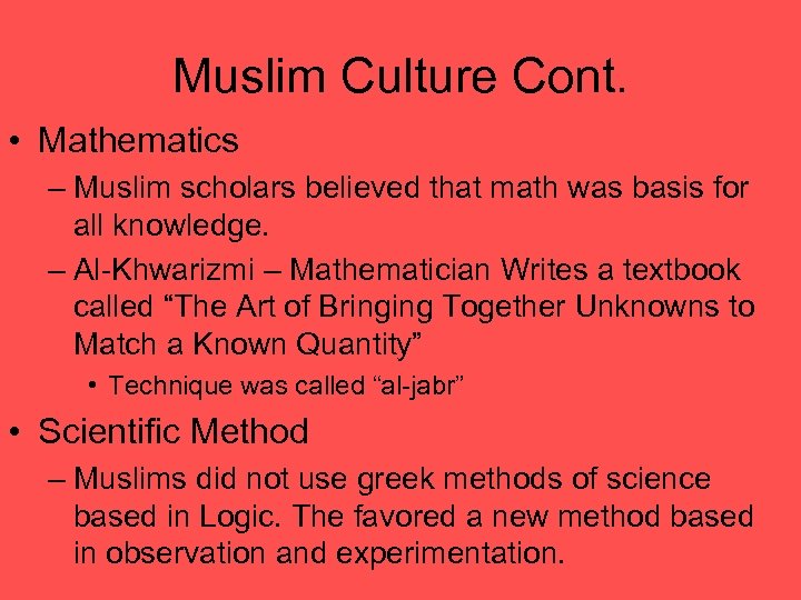 Muslim Culture Cont. • Mathematics – Muslim scholars believed that math was basis for