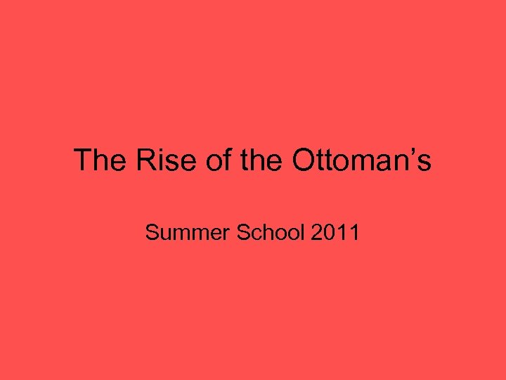 The Rise of the Ottoman’s Summer School 2011 