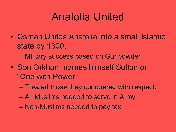 Anatolia United • Osman Unites Anatolia into a small Islamic state by 1300. –