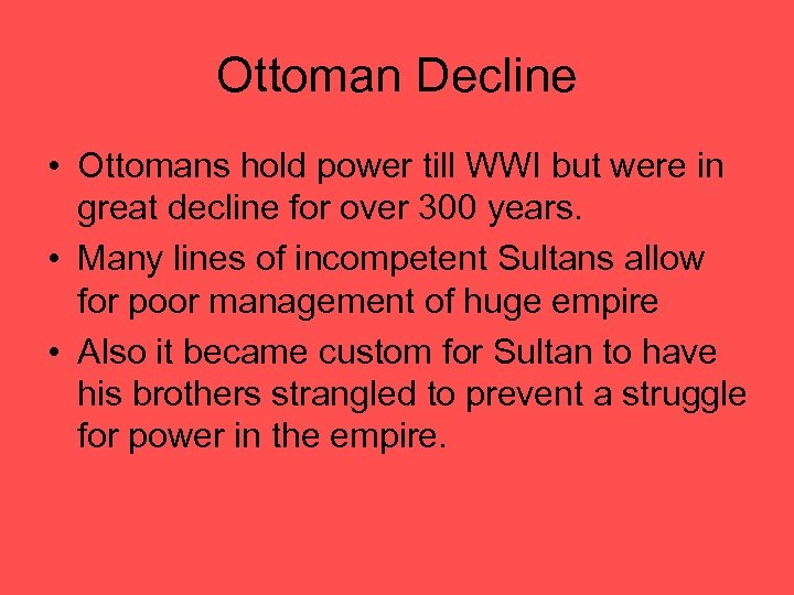 Ottoman Decline • Ottomans hold power till WWI but were in great decline for