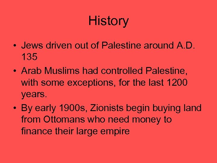 History • Jews driven out of Palestine around A. D. 135 • Arab Muslims