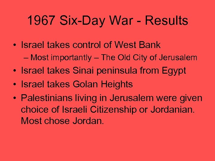1967 Six-Day War - Results • Israel takes control of West Bank – Most