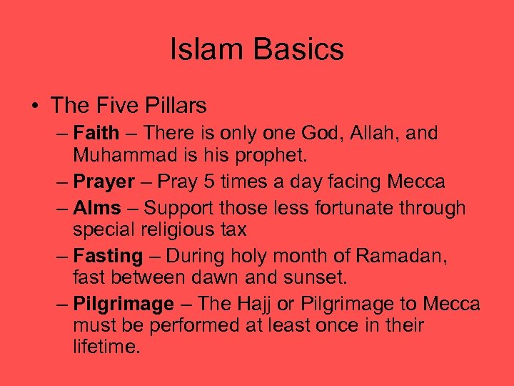 Islam Basics • The Five Pillars – Faith – There is only one God,