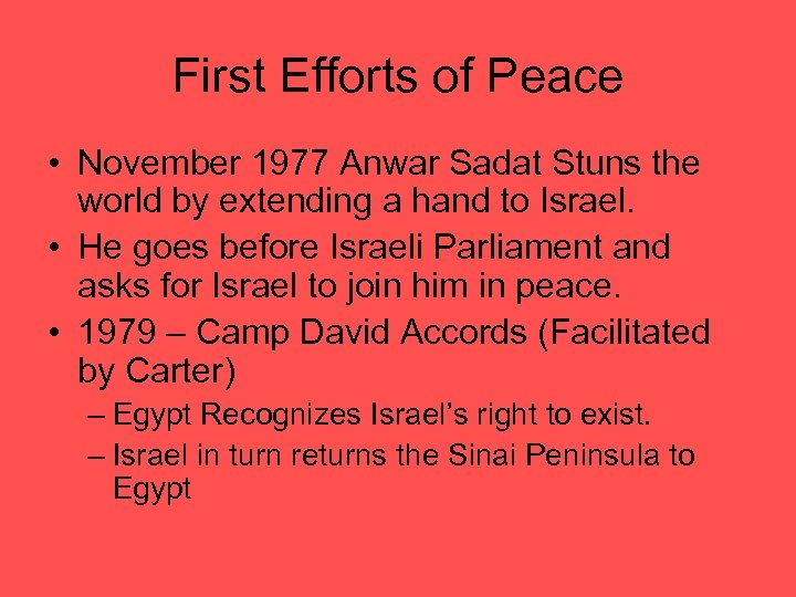 First Efforts of Peace • November 1977 Anwar Sadat Stuns the world by extending