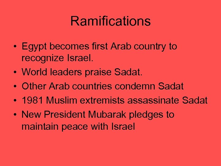 Ramifications • Egypt becomes first Arab country to recognize Israel. • World leaders praise