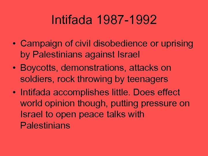 Intifada 1987 -1992 • Campaign of civil disobedience or uprising by Palestinians against Israel