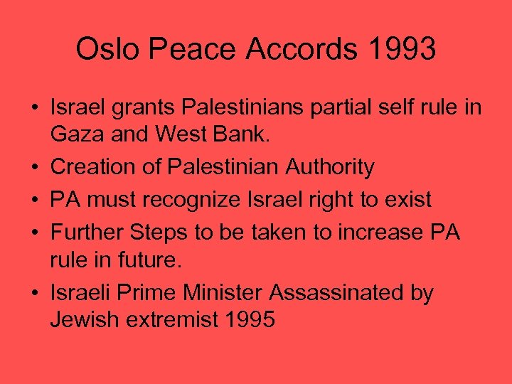 Oslo Peace Accords 1993 • Israel grants Palestinians partial self rule in Gaza and