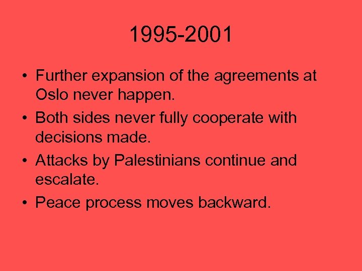1995 -2001 • Further expansion of the agreements at Oslo never happen. • Both
