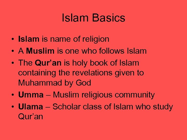 Islam Basics • Islam is name of religion • A Muslim is one who