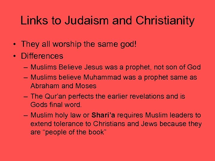 Links to Judaism and Christianity • They all worship the same god! • Differences