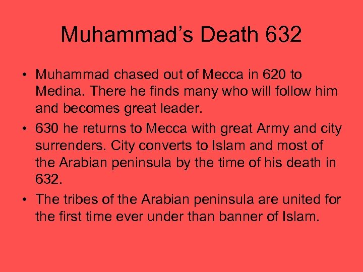Muhammad’s Death 632 • Muhammad chased out of Mecca in 620 to Medina. There