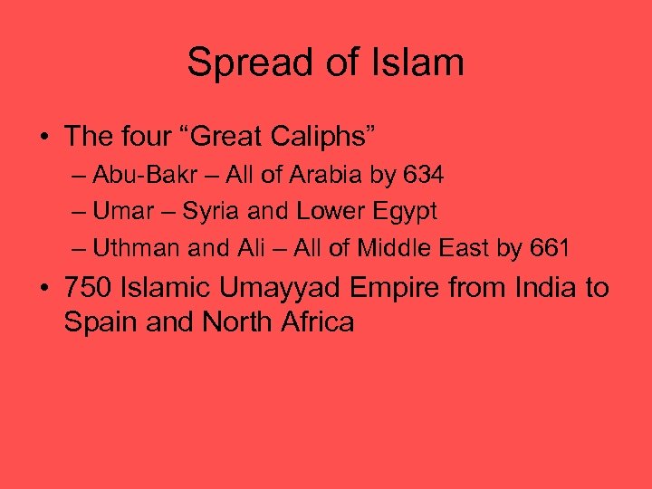 Spread of Islam • The four “Great Caliphs” – Abu-Bakr – All of Arabia