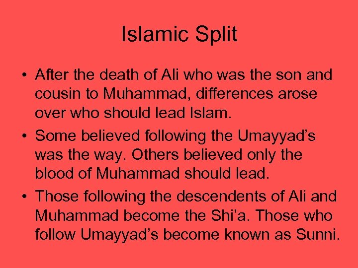Islamic Split • After the death of Ali who was the son and cousin