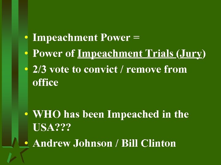  • Impeachment Power = • Power of Impeachment Trials (Jury) • 2/3 vote