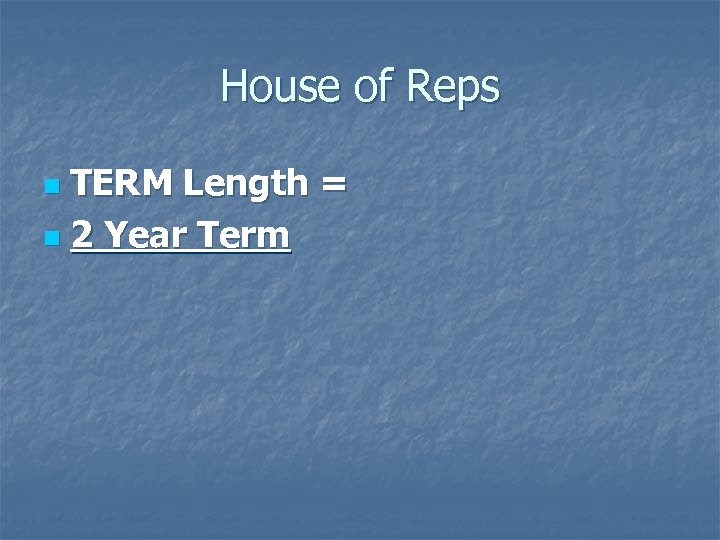 House of Reps TERM Length = n 2 Year Term n 