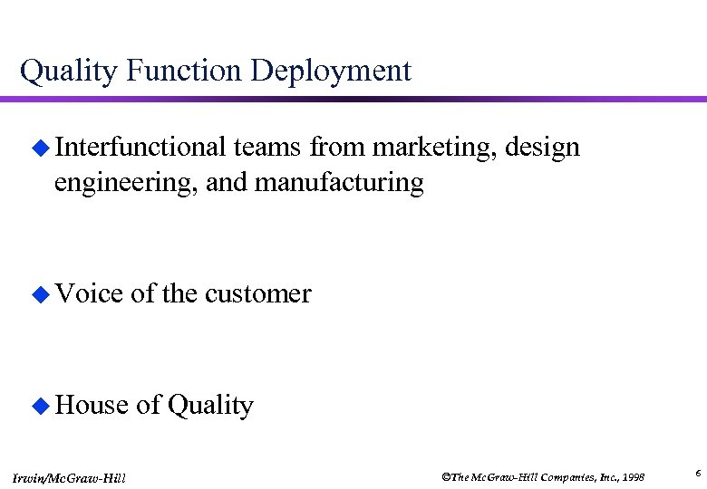 Quality Function Deployment u Interfunctional teams from marketing, design engineering, and manufacturing u Voice