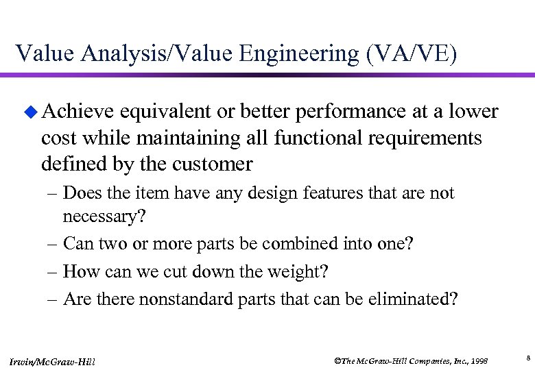 Value Analysis/Value Engineering (VA/VE) u Achieve equivalent or better performance at a lower cost