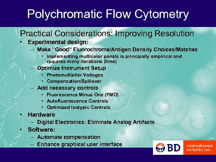 Polychromatic Flow Cytometry Practical Considerations: Improving Resolution • Experimental design: – Make “Good” Fluorochrome/Antigen