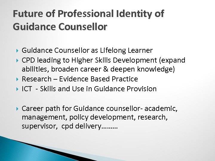 Future of Professional Identity of Guidance Counsellor as Lifelong Learner CPD leading to Higher