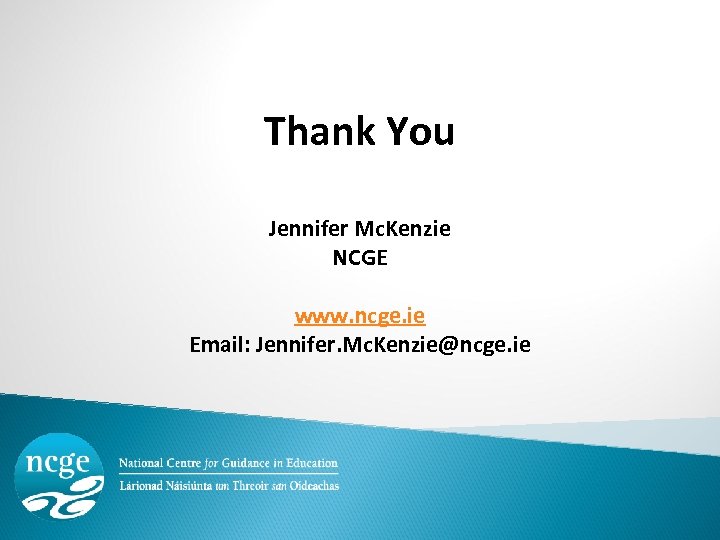 Thank You Jennifer Mc. Kenzie NCGE www. ncge. ie Email: Jennifer. Mc. Kenzie@ncge. ie