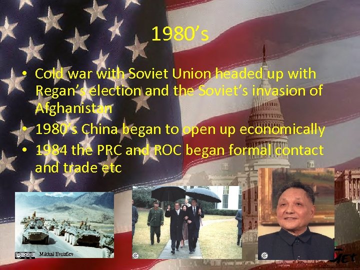 1980’s • Cold war with Soviet Union headed up with Regan’s election and the