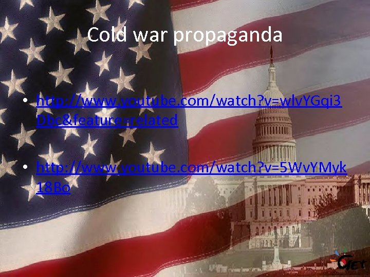 Cold war propaganda • http: //www. youtube. com/watch? v=wlv. YGqi 3 Dbc&feature=related • http: