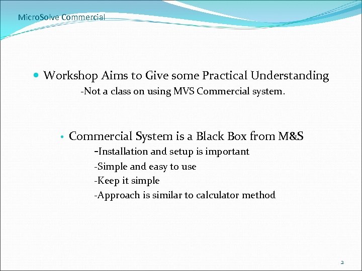 Micro. Solve Commercial Workshop Aims to Give some Practical Understanding -Not a class on