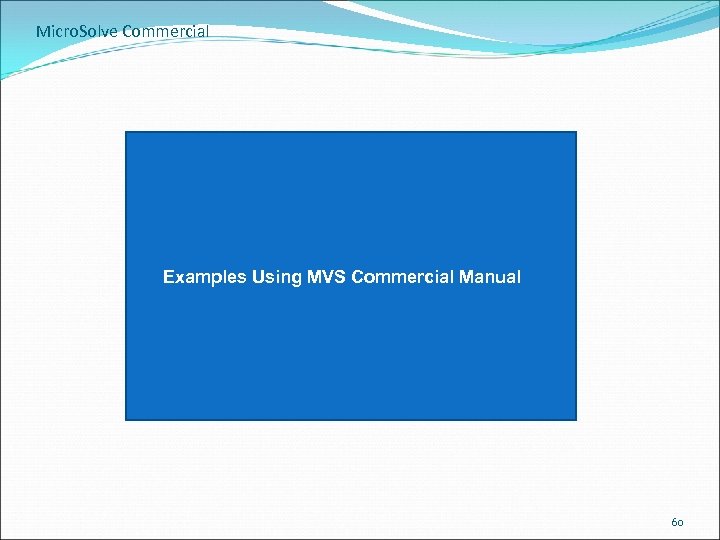 Micro. Solve Commercial Examples Using MVS Commercial Manual 60 