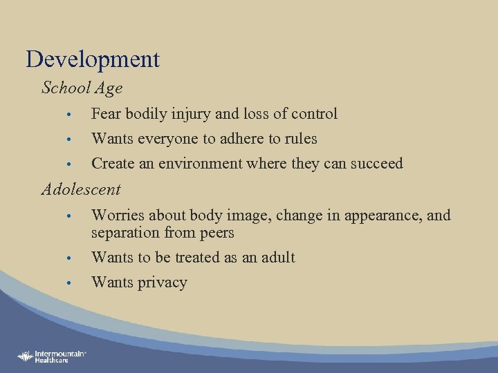 Development School Age • • • Fear bodily injury and loss of control Wants