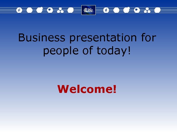 Business presentation for people of today! Welcome! 