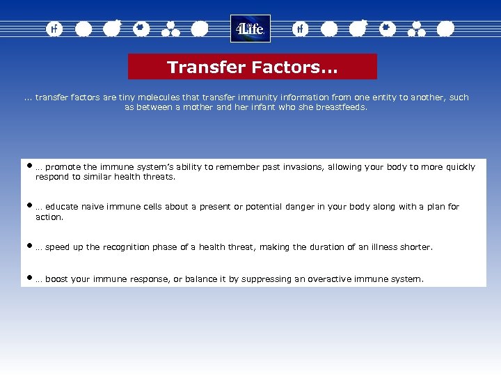 Transfer Factors…. . . transfer factors are tiny molecules that transfer immunity information from
