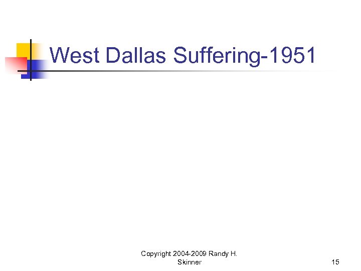 West Dallas Suffering-1951 Copyright 2004 -2009 Randy H. Skinner 15 