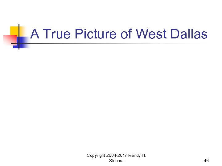 A True Picture of West Dallas Copyright 2004 -2017 Randy H. Skinner 46 