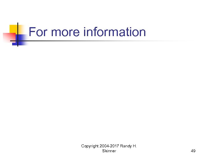 For more information Copyright 2004 -2017 Randy H. Skinner 49 