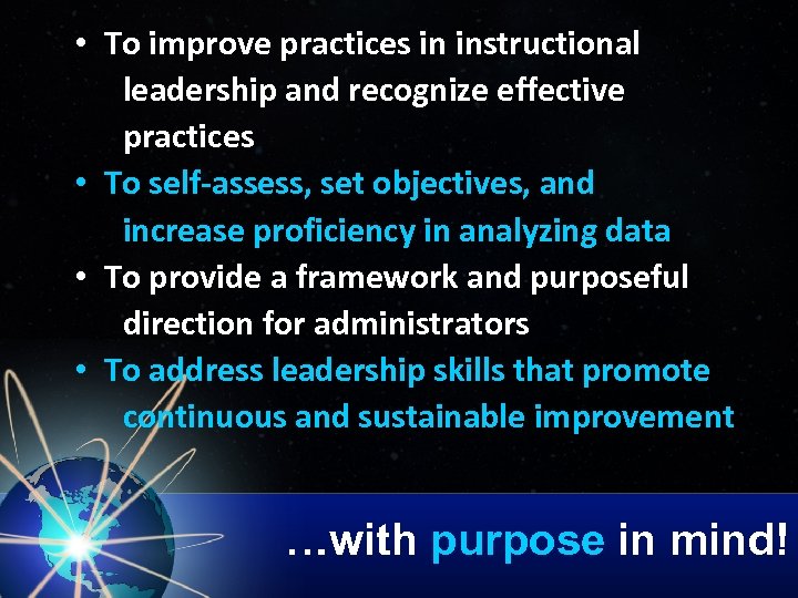  • To improve practices in instructional leadership and recognize effective practices • To