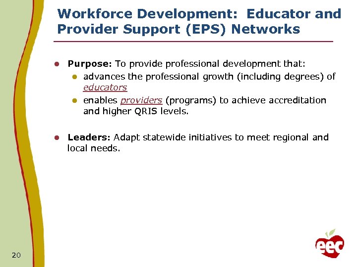 Workforce Development: Educator and Provider Support (EPS) Networks l l 20 Purpose: To provide