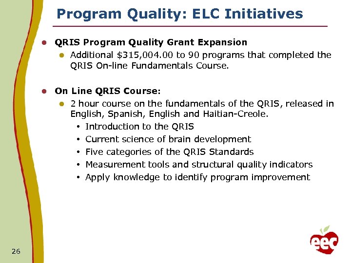 Program Quality: ELC Initiatives l l 26 QRIS Program Quality Grant Expansion l Additional