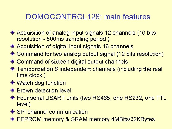 DOMOCONTROL 128: main features Acquisition of analog input signals 12 channels (10 bits resolution