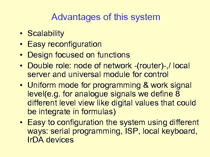 Advantages of this system • • Scalability Easy reconfiguration Design focused on functions Double