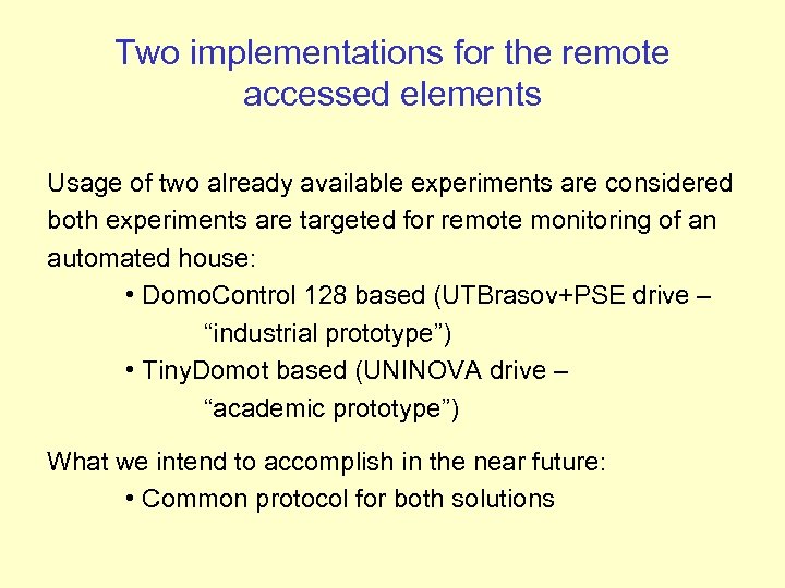 Two implementations for the remote accessed elements Usage of two already available experiments are